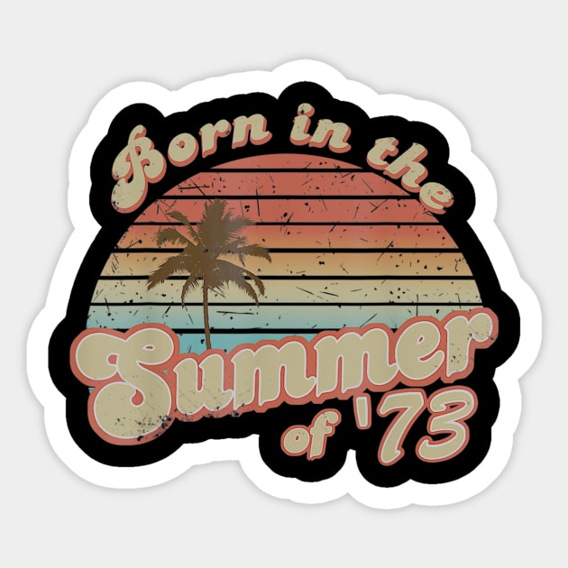 Born In The Summer 1973 47th Birthday Gifts Sticker by teudasfemales